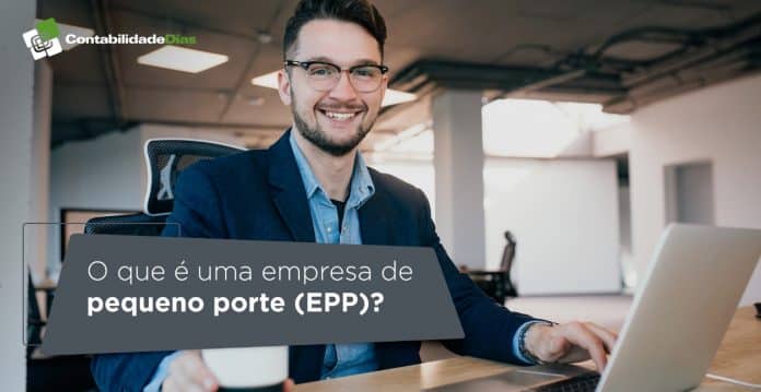 O que é uma EPP? Empresa de Pequeno Porte